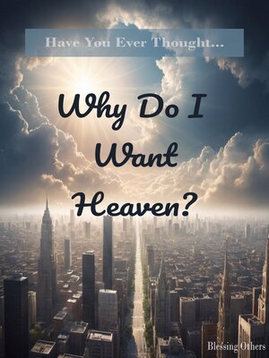 cover image of Why Do I Want Heaven?